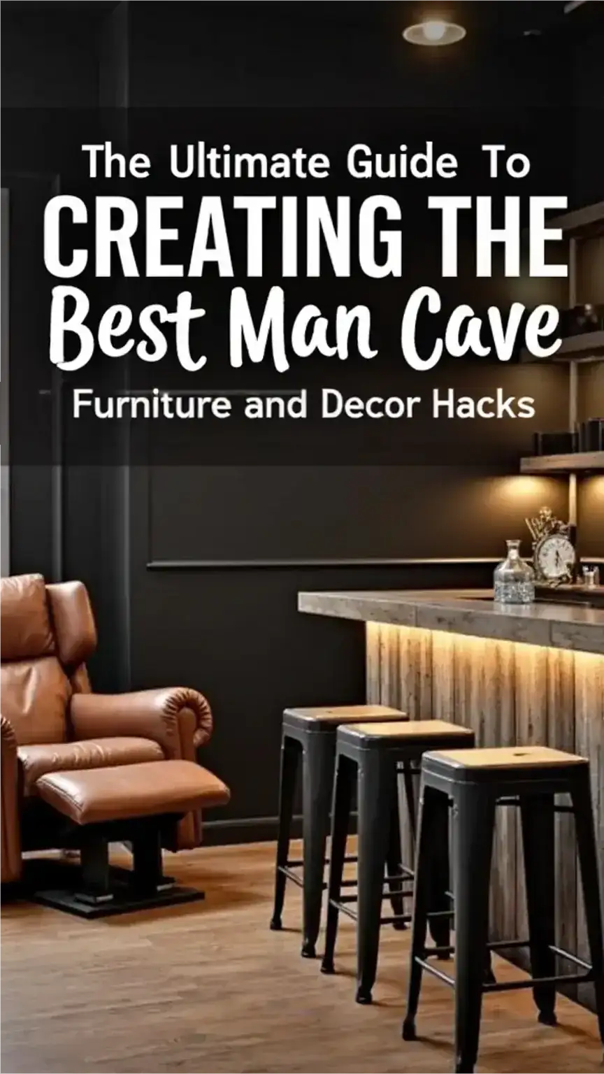 The Ultimate Guide to Creating the Best Man Cave: Furniture and Decor Hacks