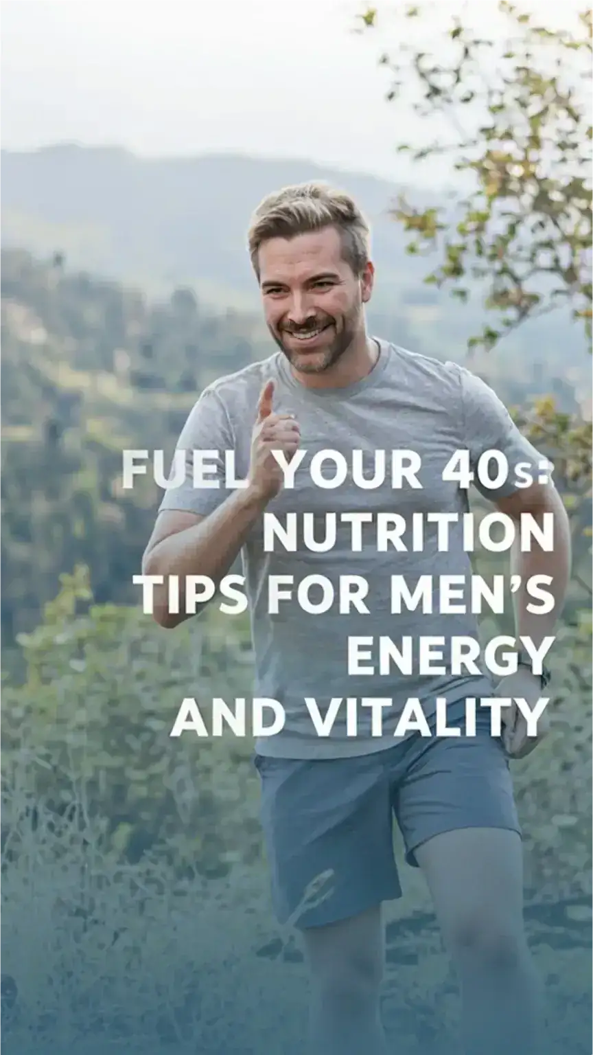 Fuel Your 40s: Nutrition Tips for Men's Energy and Vitality