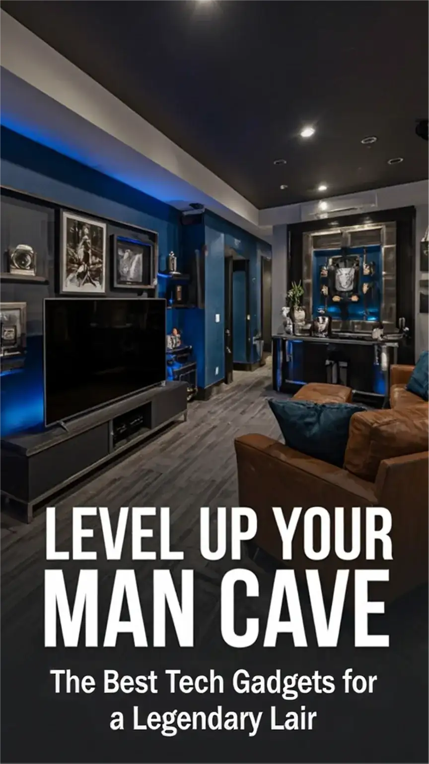 Level Up Your Man Cave: The Best Tech Gadgets for a Legendary Lair