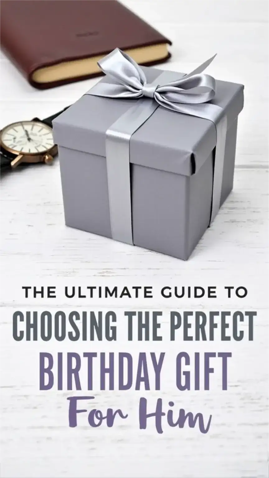 The Ultimate Guide to Choosing the Perfect Birthday Gift for Him